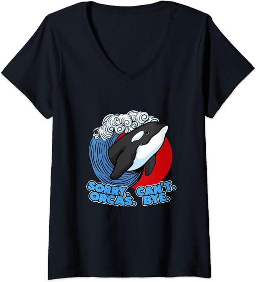 Womens Funny Pun Orca Whale Graphic Sorry Can"t Orcas Bye V-Neck T-Shirt