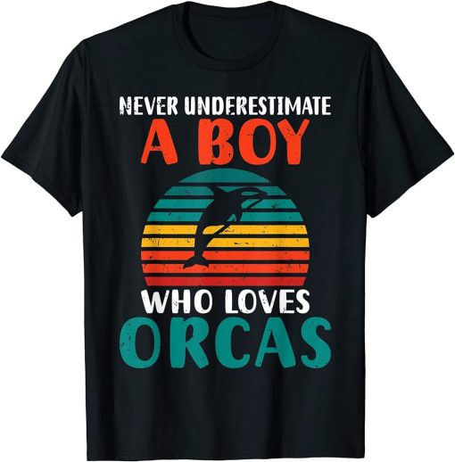 Never underestimate a Boy who loves Orcas Whale T-Shirt