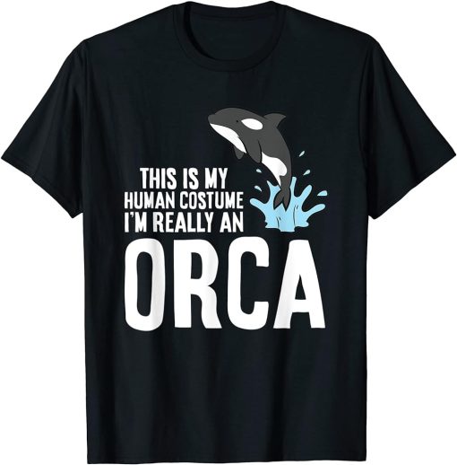 This Is My Human Costume I"m Really A Orca T-Shirt